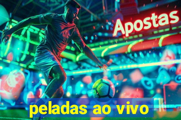 peladas ao vivo